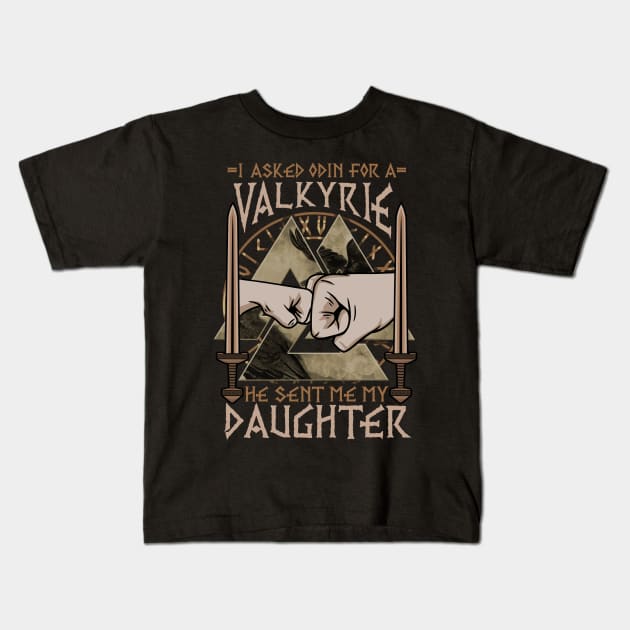 I Asked Odin For A Valkyrie He Sent Me My Daughter Kids T-Shirt by biNutz